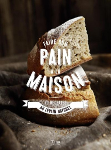 Faire son pain à la maison. 40 recettes au levain naturel - Soucail Julie ; Bergeron Anne
