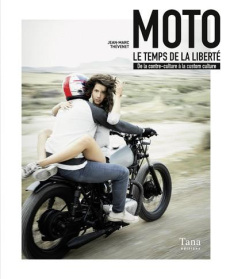 Moto, le temps de la liberté. De la contre-culture à la custom culture - Thévenet Jean-Marc