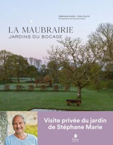 La Maubrairie. Jardins du bocage - Marie Stéphane ; Sautot Dany ; Noack Pascaline