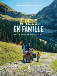 A vélo en famille. Voyager avec sa tribu (d')à bord ! - Boiardi-Franchi Camille ; Lepoix Jeanne