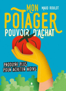Mon potager pouvoir d'achat. Récolter plus pour dépenser moins - Roulot Maud