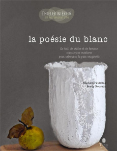 La poésie du blanc. De lait, de plâtre et de lumière, expériences créatives pour retrouver la paix o - Vidaling Raphaële ; Rousson Sandy