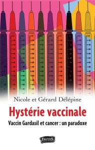 Hystérie vaccinale. Vaccin Gardasil et cancer : un paradoxe - Delépine Nicole ; Delépine Gérard