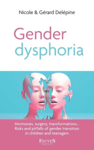 GENDER DYSPHORIA - HORMONES, SURGERY, TRANSFORMATIONS RISKS AND PITFALLS OF GENDER TRANSITION IN CHI - DELEPINE