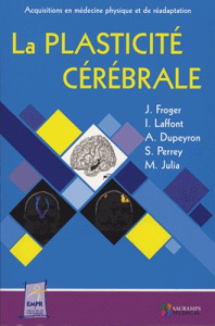 La plasticité cérébrale - Froger Jérôme - Laffont Isabelle - Dupeyron Arnaud
