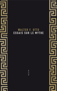 Essais sur le mythe - Otto Walter F.