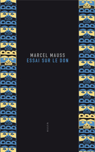 Essai sur le don. Forme et raison de l'échange dans les sociétés archaïques - Mauss Marcel