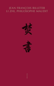 Li Zhi, philosophe maudit (1527-1602) - Billeter Jean-François