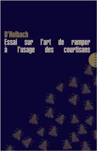 Essai sur l'art de ramper à l'usage des courtisans - Baron D'holbach