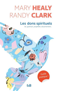 Les dons spirituels. Guide pratique - Healy Mary ; Clark Randy ; Brenti Cathy