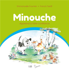Minouche Tome 2 : Minouche apprend à faire confiance - Fournier Emmanuelle ; Tardif Francis