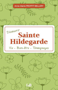 Découvrir sainte HIldegarde en 17 étapes - Proffit-bellery Anne-marie