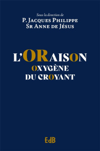 L’oraison. Oxygène du croyant - PHILIPPE