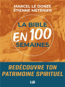 La Bible en 100 semaines - Dorze Marcel Le ; Méténier Etienne