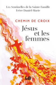 Chemin de Croix. Jésus et les femmes - FRERE DANIEL-MARIE