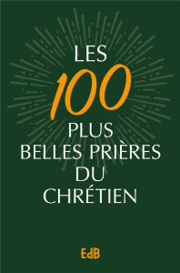 Les 100 plus belles prières du chrétien - Collectif