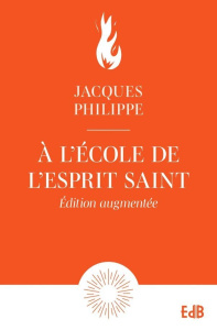 A l'école de l'Esprit Saint. Edition revue et augmentée - Philippe Jacques
