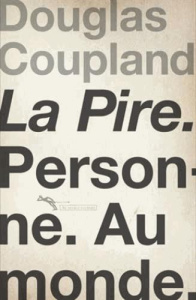 La Pire. Personne. Au monde - Coupland Douglas ; Gripp Walter