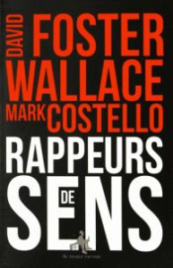 Rappeurs de sens - Foster Wallace David ; Costello Mark ; Galhos Dini