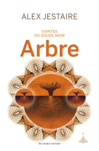 Contes du Soleil Noir Tome 2 : Arbre - Jestaire Alex