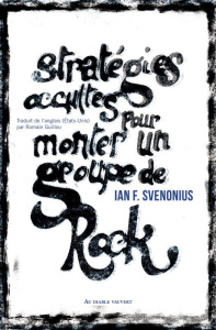 Stratégies occultes pour monter un groupe de rock - Svevonius Ian F ; Guillou Romain