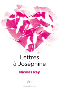 Lettres à Joséphine - Rey Nicolas