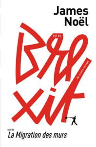 Brexit. Suivi de La migration des murs - Noël James