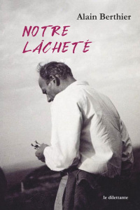 Notre lâcheté - Berthier Alain ; Pierre Ghislain