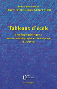 Tableaux d'école. Brouillages génériques : romans, autobiographies et témoignages (1730-1913) - Poyet Thierry ; Guitard-Morel Josiane