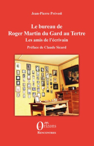 Le bureau de Roger Martin du Gard au Tertre. Les amis de l'écrivain - Prévost Jean-Pierre ; Sicard Claude