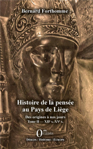 Histoire de la pensée au Pays de Liège. Des origines à nos jours Tome 2, XIIe s.-XVe s. - Forthomme Bernard
