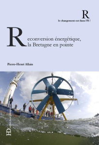 Reconversion énergétique, la Bretagne en pointe - Allain Pierre-Henri