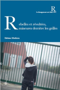 Rebelles et révoltées, mineures derrière les grilles - Mathieu Hélène