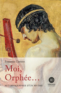 Moi, Orphée... - Carteret Benjamin