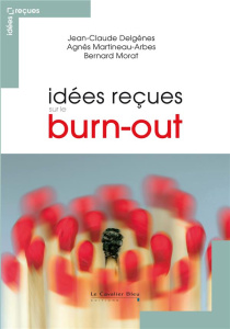 Idées reçues sur le burn-out - Delgenès Jean-Claude ; Martineau-Arbes Agnès ; Mor