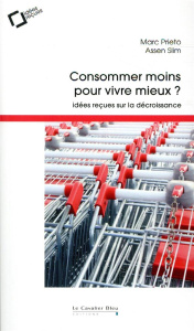 Consommer moins pour vivre mieux ? Idées reçues sur la décroissance, 2e édition - Prieto Marc ; Slim Assen