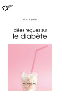 Idées reçues sur le diabète. 2e édition - Popelier Marc