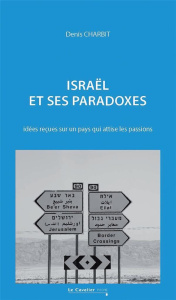 Israël et ses paradoxes. Idées reçues sur un pays qui attise les passions, 3e édition revue et augme - Charbit Denis ; Barnavi Elie