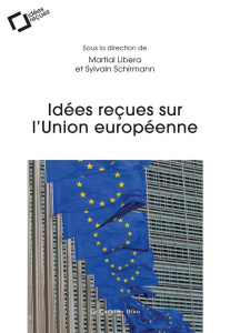 Idées reçues sur l'Union européenne - Libera Martial ; Schirmann Sylvain