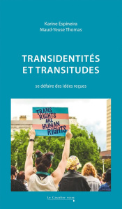 Transidentités et transitudes. Se défaire des idées reçues, 2e édition revue et augmentée - Espineira Karine ; Thomas Maud-Yeuse