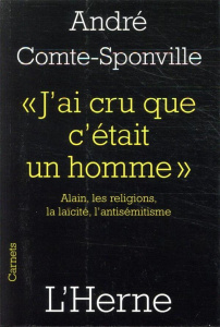 J'ai cru que c'était un homme. Alain, les religions, la laïcité, l'antisémitisme - Comte-Sponville André