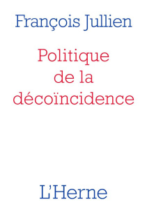 Politique de la décoïncidence - Jullien François