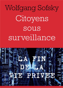 Citoyens sous surveillance. La fin de la vie privée - Sofsky Wolfgang ; Mannoni Olivier