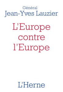 L'Europe contre l'Europe (476-2020). Pour mieux comprendre l'idéologie de l'Union européenne, le Bre - Lauzier Jean-Yves