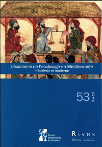 Rives méditerranéennes N° 53/2016 : L'économie de l'esclavage en Méditerranée médiévale et moderne - Armenteros Martinez Ivan ; Ouerfelli Mohamed