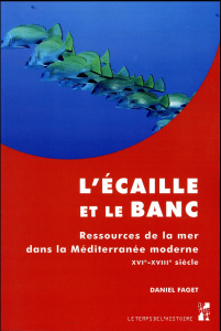 L'écaille et le banc. Ressources de la mer dans la Méditerranée moderne (XVIe-XVIIIe siècle) - Faget Daniel ; Sauzeau Thierry