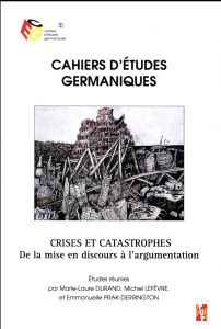 Cahiers d'études germaniques N° 73 : Crises et catastrophes. De la mise en discours à l'argumentatio - Durand Marie-Laure ; Lefèvre Michel ; Prak-Derring