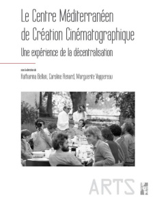 Le Centre Méditerranéen de Création Cinématographique. Une expérience de décentralisation - Bellan Katharina ; Renard Caroline ; Vappereau Mar