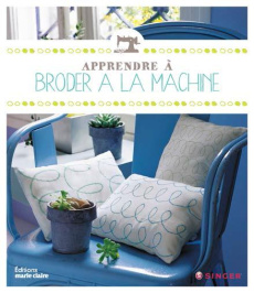 Apprendre à broder à la machine - Lubin Clémentine ; Nicou Pierre ; Roufiat Emilie