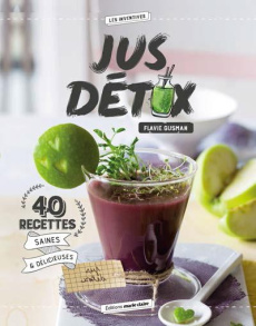 Jus détox. 40 recettes saines et délicieuses - Gusman Flavie
